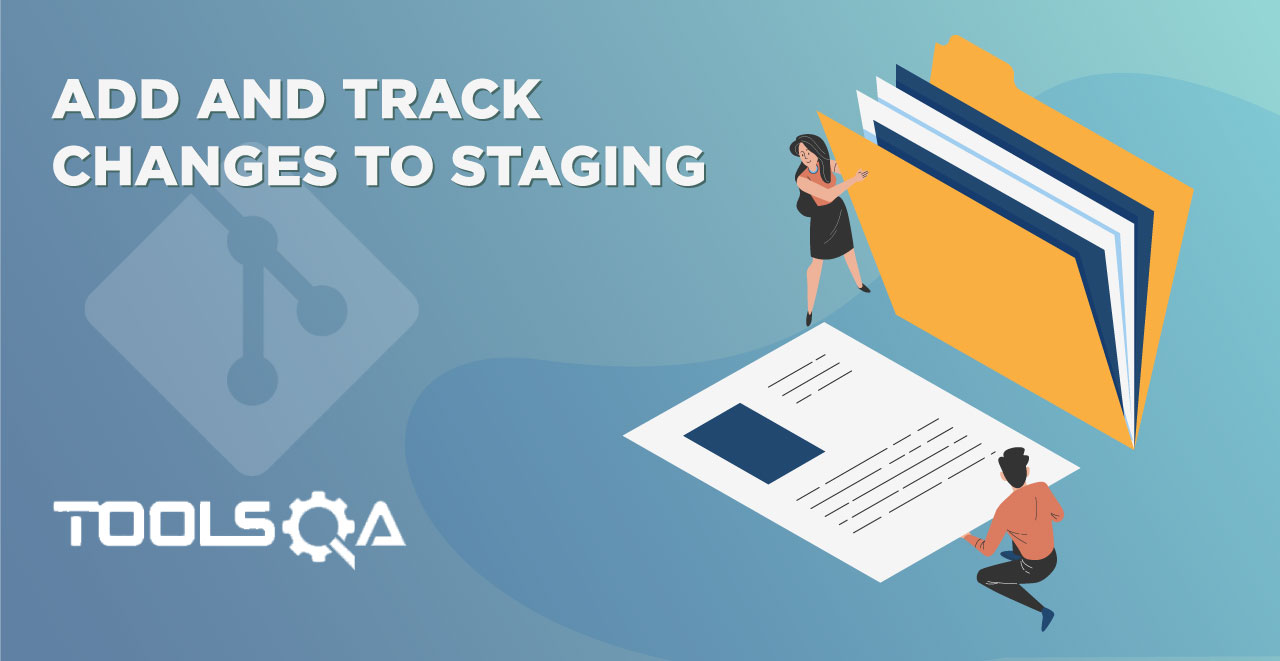 Add and Track changes to Staging
